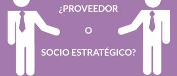 ¿Proveedor o socio estratégico?