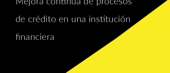 Mejora continua de procesos de crédito en una institución financiera
