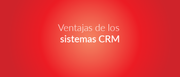 Ventajas de los sistemas CRM